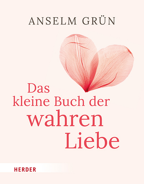 Das kleine Buch der wahren Liebe - Anselm Gr&uuml;n