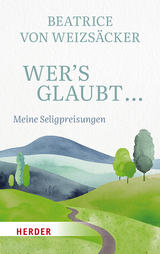 Wer's glaubt ... - Beatrice von Weizsäcker