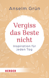 Vergiss das Beste nicht - Anselm Grün