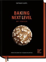 Baking next level mit Roggen - Dietmar Kappl