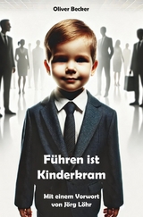 F&uuml;hren ist Kinderkram - Oliver Becker