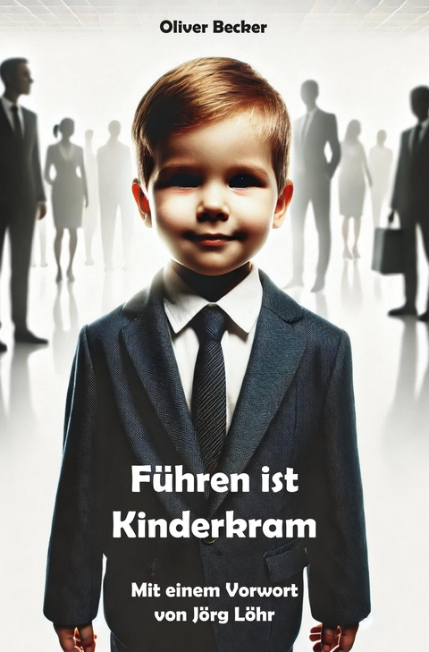 F&uuml;hren ist Kinderkram - Oliver Becker