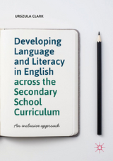 Developing Language and Literacy in English across the Secondary School Curriculum - Urszula Clark
