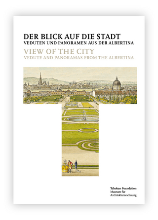 Der Blick auf die Stadt: Veduten und Panoramen aus der Albertina = View of the City: Vedute and Panoramas from the Albertina