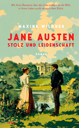 Jane Austen &ndash; Stolz und Leidenschaft - Maxine Wildner