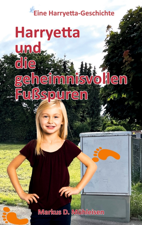 Harryetta und die geheimnisvollen Fu&szlig;spuren - Markus D. M&uuml;hleisen, Anja U. T. Marquardt