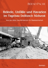 Br&auml;nde, Unf&auml;lle und Havarien im Tagebau Delitzsch S&uuml;dwest - Bernd Pache