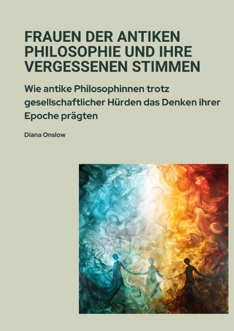Frauen der antiken Philosophie und ihre vergessenen Stimmen - Diana Onslow