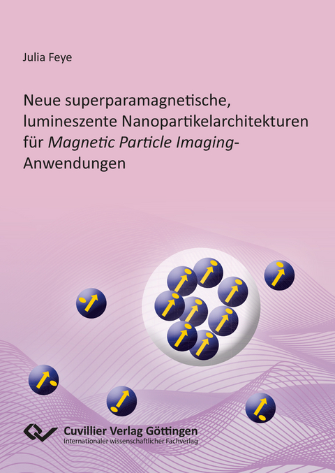 Neue superparamagnetische, lumineszente Nanopartikelarchitekturen f&uuml;r Magnetic Particle Imaging-Anwendungen - Julia Feye