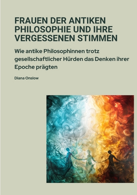 Frauen der antiken Philosophie und ihre vergessenen Stimmen - Diana Onslow