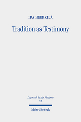Tradition as Testimony - Ida Heikkil&auml;