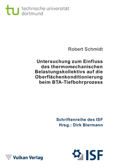 Untersuchung zum Einfluss des thermomechanischen Belastungskollektivs auf die Oberfl&auml;chenkonditionierung beim BTA-Tiefbohrprozess - Robert Schmidt