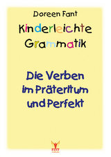 Kinderleichte Grammatik: Die Verben im Pr&auml;teritum und Perfekt - Doreen Fant