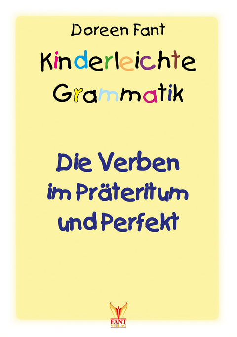 Kinderleichte Grammatik: Die Verben im Pr&auml;teritum und Perfekt - Doreen Fant