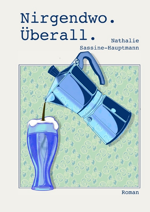 Nirgendwo. &Uuml;berall. - Nathalie Sassine-Hauptmann