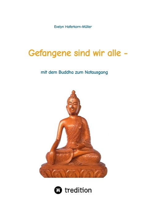 Gefangene sind wir alle - (wir sind Gefangene unseres eigenen Geistes) - Evelyn Haferkorn-M&uuml;ller