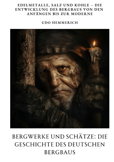 Bergwerke und Sch&auml;tze: Die Geschichte des deutschen Bergbaus - Udo Hemmerich