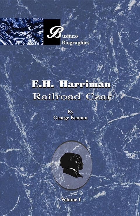 E. H. Harriman: Railroad Czar - George  Frost Kennan