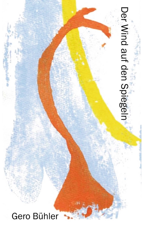 Der Wind auf den Spiegeln - Gero B&uuml;hler