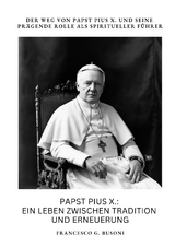 Papst Pius X.: Ein Leben zwischen Tradition und Erneuerung - Francesco G. Busoni
