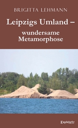 Leipzigs Umland &ndash; wundersame Metamorphose - Brigitta Lehmann