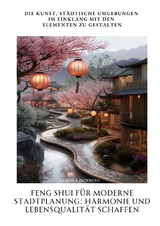 Feng Shui f&uuml;r moderne Stadtplanung: Harmonie und Lebensqualit&auml;t schaffen - Fabiola Henning
