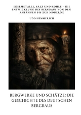 Bergwerke und Sch&auml;tze: Die Geschichte des deutschen Bergbaus - Udo Hemmerich