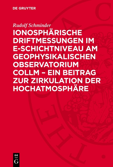 Ionosphärische Driftmessungen im E-Schichtniveau am Geophysikalischen Observatorium Collm – ein Beitrag zur Zirkulation der Hochatmosphäre - Rudolf Schminder