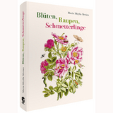 Blüten, Raupen, Schmetterlinge - Maria Sibylla Merian