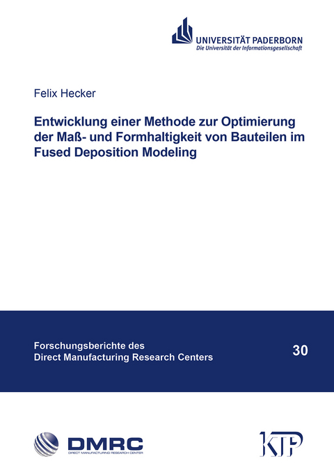 Entwicklung einer Methode zur Optimierung der Ma&szlig;- und Formhaltigkeit von Bauteilen im Fused Deposition Modeling - Felix Hecker