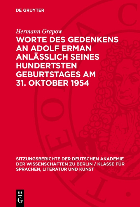 Worte des Gedenkens an Adolf Erman anl&auml;sslich seines hundertsten Geburtstages am 31. Oktober 1954 - Hermann Grapow
