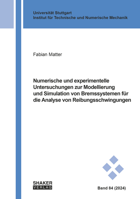 Numerische und experimentelle Untersuchungen zur Modellierung und Simulation von Bremssystemen f&uuml;r die Analyse von Reibungsschwingungen - Fabian Matter