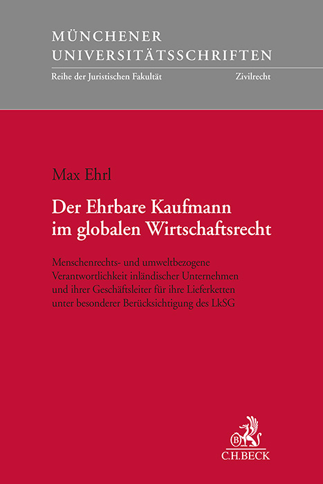 M&uuml;nchener Universit&auml;tsschriften / Der Ehrbare Kaufmann im globalen Wirtschaftsrecht - Max Ehrl