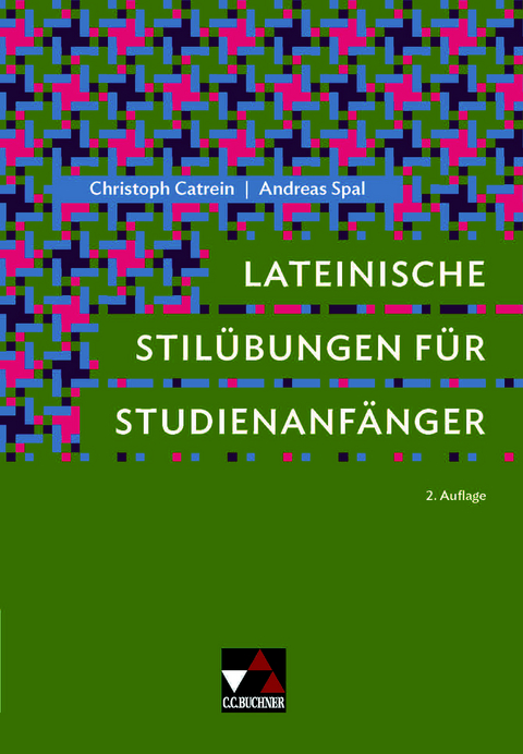 Lateinische Stil&uuml;bungen f&uuml;r Studienanf&auml;nger - Christoph Catrein, Andreas Spal