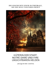 Hüterin der Stadt: Notre Dame und ihre unsichtbaren Helden - Jacques du Castel