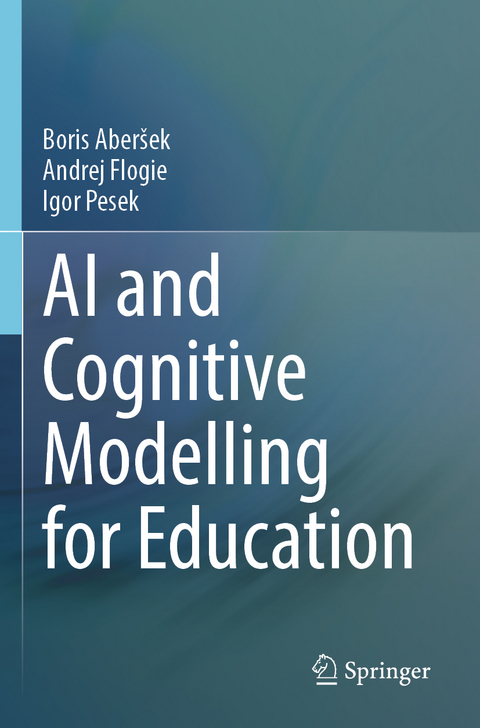 AI and Cognitive Modelling for Education - Boris Aber&scaron;ek, Andrej Flogie, Igor Pesek