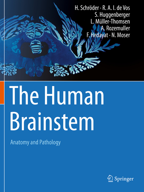The Human Brainstem - Hannsj&ouml;rg Schr&ouml;der, Rob A.I. de Vos, Stefan Huggenberger, Lennart M&uuml;ller-Thomsen, Annemieke Rozemuller, Farman Hedayat, Natasha Moser