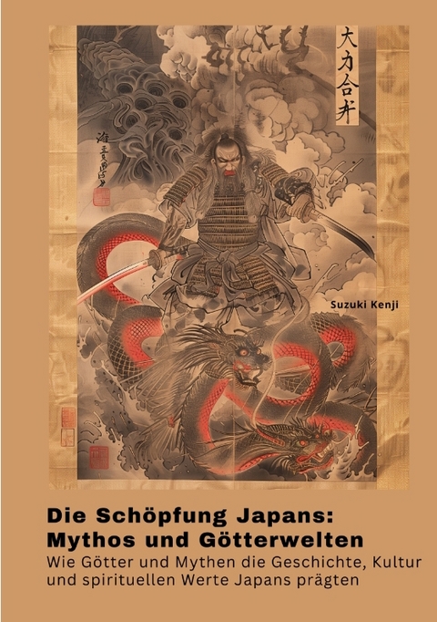 Die Sch&ouml;pfung Japans: Mythos und G&ouml;tterwelten - Suzuki Kenji