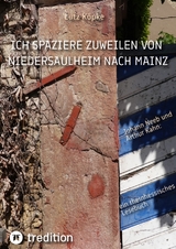 Ich spaziere zuweilen von Niedersaulheim nach Mainz - Lutz Köpke