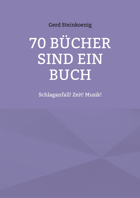 70 B&uuml;cher sind ein Buch - Gerd Steinkoenig