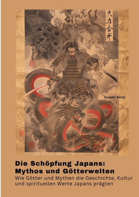 Die Sch&ouml;pfung Japans: Mythos und G&ouml;tterwelten - Suzuki Kenji