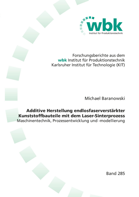 Additive Herstellung endlosfaserverst&auml;rkter Kunststoffbauteile mit dem Laser-Sinterprozess - Michael Baranowski