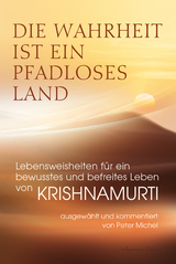 Die Wahrheit ist ein pfadloses Land &ndash; Lebensweisheiten f&uuml;r ein bewusstes und befreites Leben von Krishnamurti - Jiddu Krishnamurti