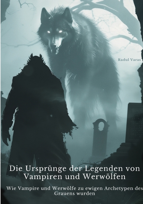 Die Urspr&uuml;nge der Legenden von Vampiren und Werw&ouml;lfen - Radul Varas