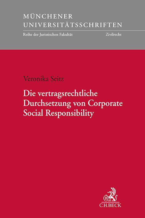 M&uuml;nchener Universit&auml;tsschriften / Die vertragsrechtliche Durchsetzung von Corporate Social Responsibility - Veronika Seitz