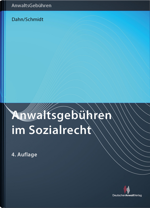 Anwaltsgebühren im Sozialrecht - Julian Dipl.-RPfl. Dahn, Thomas Dipl.-RPfl. Schmidt