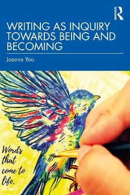 Writing as Inquiry Towards Being and Becoming
