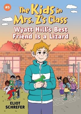 Kids in Mrs. Z's Class: Wyatt Hill Brings a Lizard to School - Eliot Schrefer