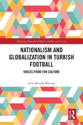 Nationalism and Globalization in Turkish Football - John Konuk Blasing