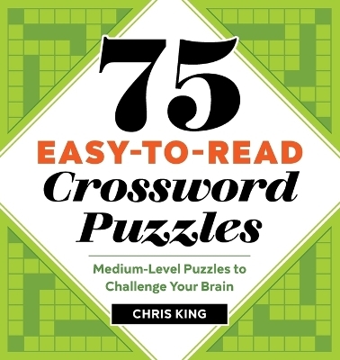 75 Easy-to-Read Crossword Puzzles - Chris King